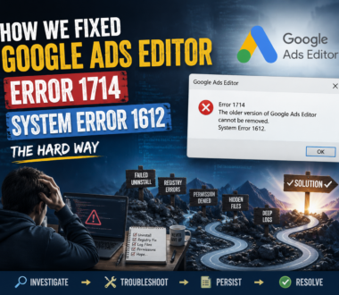 How We Fixed Google Ads Editor Error 1714 (System Error 1612) — The Hard Way